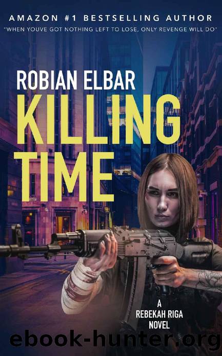 Killing Time (Riga Book 1): A taught psychological thriller with a mind bending twist (Rebekah Riga) by Robian Elbar