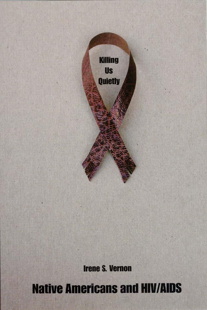 Killing Us Quietly: Native Americans and HIV AIDS by Irene S. Vernon