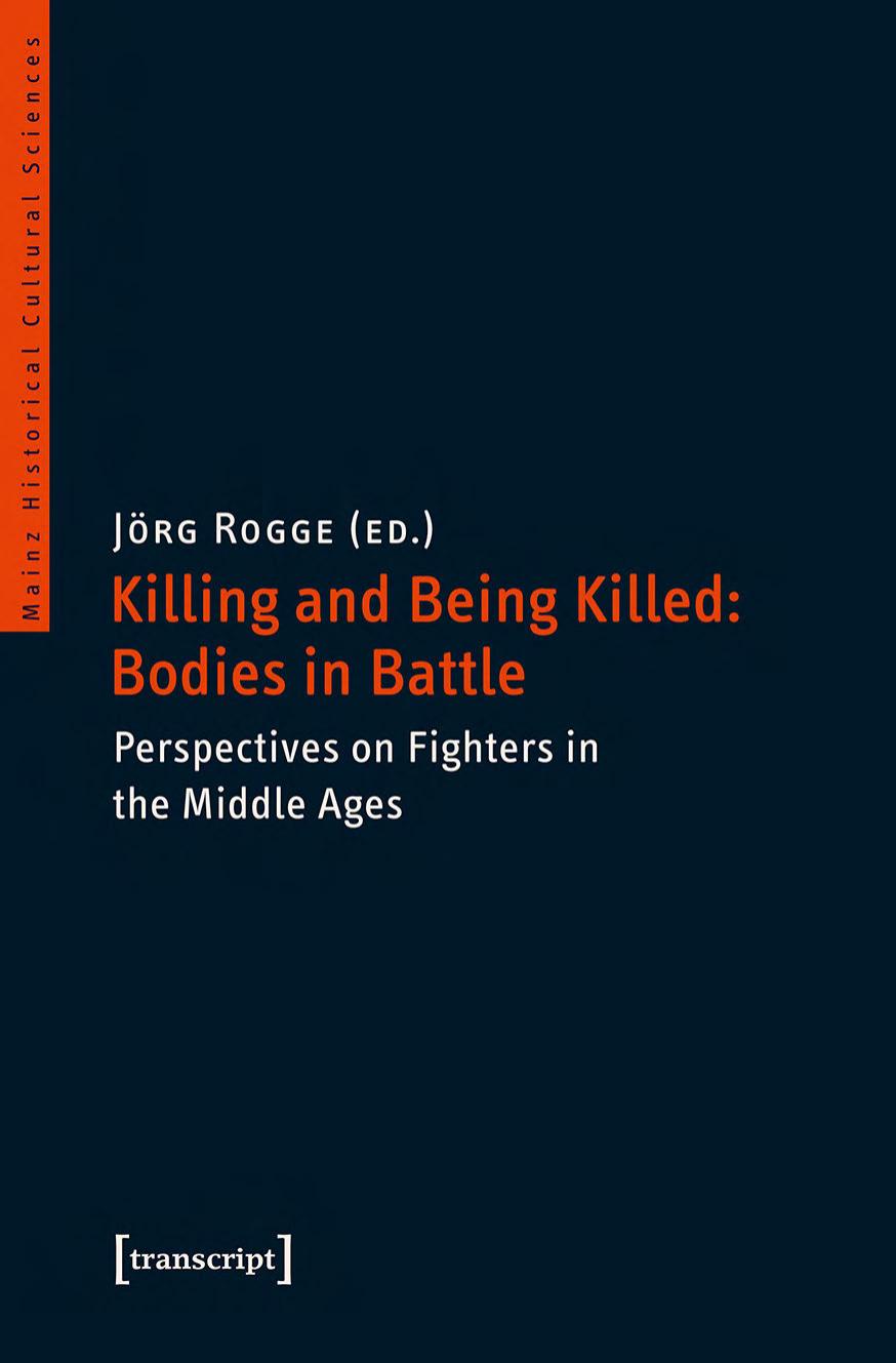 Killing and Being Killed: Bodies in Battle. Perspectives on Fighters in the Middle Ages by Jörg Rogge (ed.)