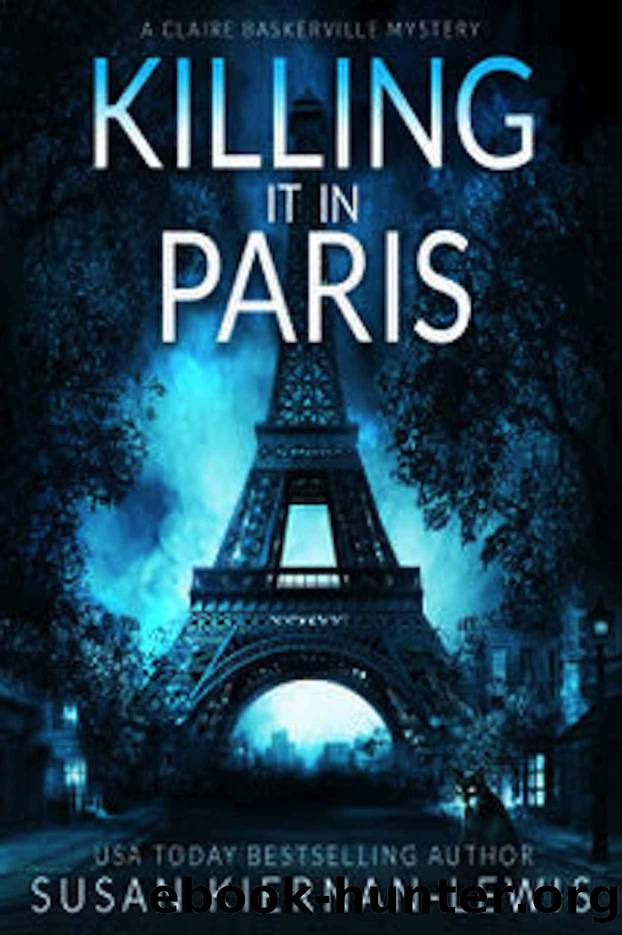 Killing it in Paris: A heart-stopping thriller mystery set in Paris (The Claire Baskerville Mysteries Book 5) by Susan Kiernan-Lewis