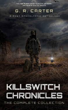 Killswitch Chronicles- The Complete Anthology by G R Carter