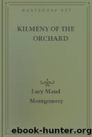 Kilmeny of the Orchard by Lucy Maud Montgomery