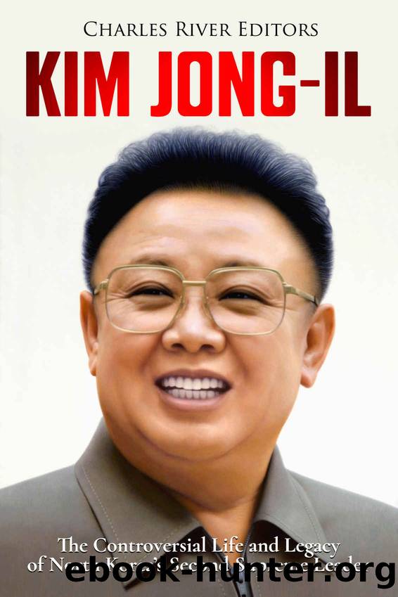 Kim Jong-il: The Controversial Life and Legacy of North Koreaâs Second Supreme Leader by Charles River Editors