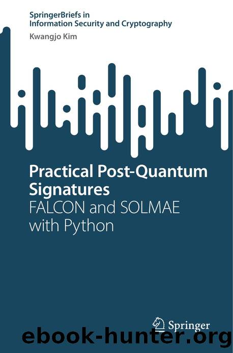 Kim K. Practical Post-Quantum Signatures. FALCON and SOLMAE with Python 2025 by Unknown