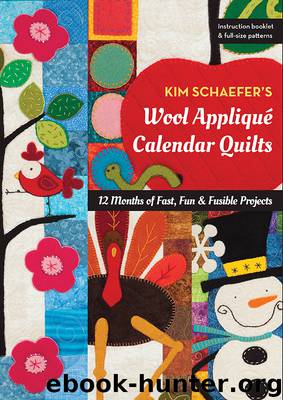 Kim Schaefer's Wool Appliqué Calendar Quilts by Kim Schaefer