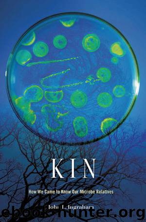 Kin: How We Came to Know Our Microbe Relatives by John L. Ingraham