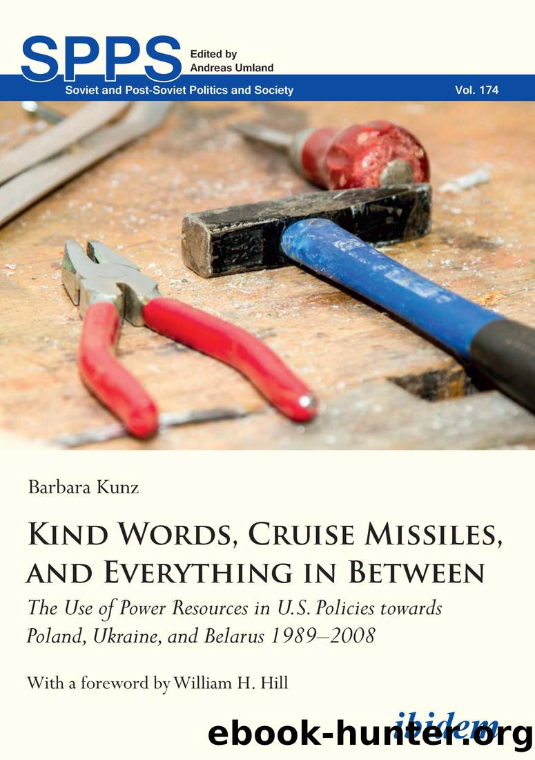 Kind Words, Cruise Missiles, and Everything in Between: The Use of Power Resources in U.S. Policies Towards Poland, Ukraine, and Belarus 1989-2008 by Barbara Kunz