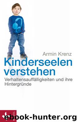Kinderseelen verstehen - Verhaltensauffaelligkeiten und ihre Hintergruende by Armin Krenz
