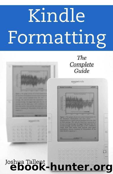 Kindle Formatting: The Complete Guide to Formatting Books for the Amazon Kindle by Joshua Tallent