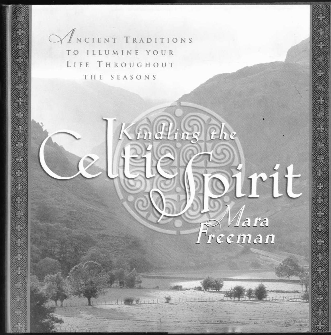 Kindling the Celtic Spirit: Ancient Traditions to Illumine Your Life Through the Seasons (Celtic spirituality and mythology, druidism) by Mara Freeman