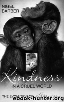 Kindness In A Cruel World: The Evolution Of Altruism by Nigel Barber