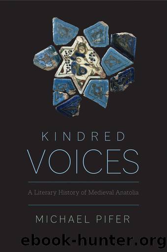 Kindred Voices: A Literary History of Medieval Anatolia by Michael Pifer