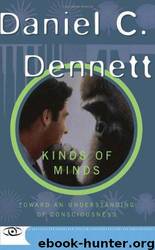 Kinds of Minds: Toward an Understanding of Consciousness by Daniel C. Dennett