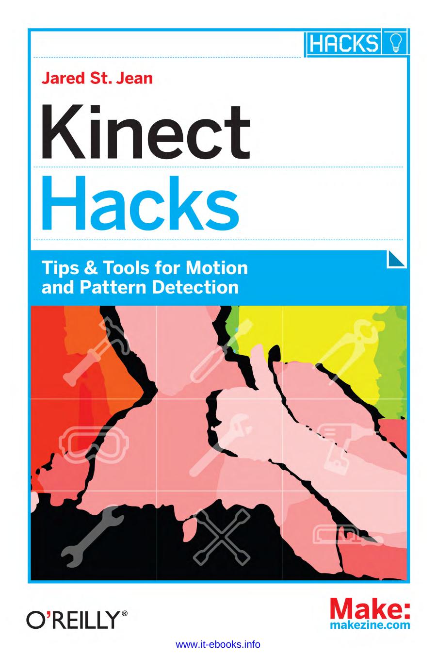 Kinect Hacks: Tips & Tools for Motion and Pattern Detection by Jared St. Jean