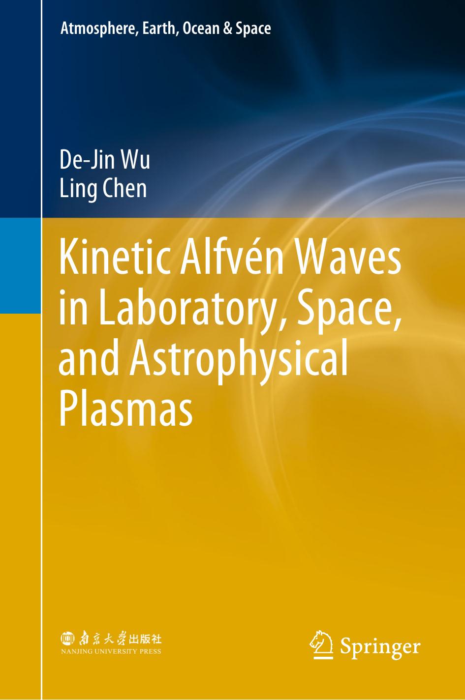 Kinetic AlfvÃ©n Waves in Laboratory, Space, and Astrophysical Plasmas (Atmosphere, Earth, Ocean & Space) by De-Jin Wu Ling Chen