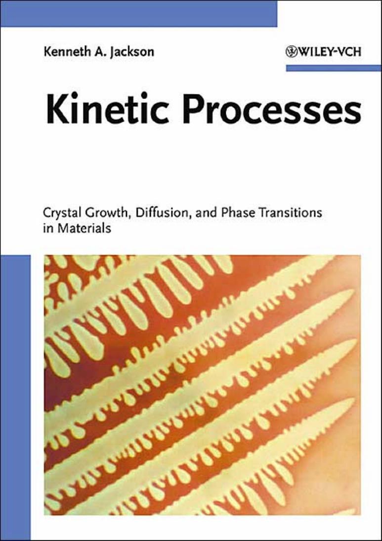 Kinetic Processes: Crystal Growth, Diffusion, and Phase Transitions in Materials by Kenneth A. Jackson