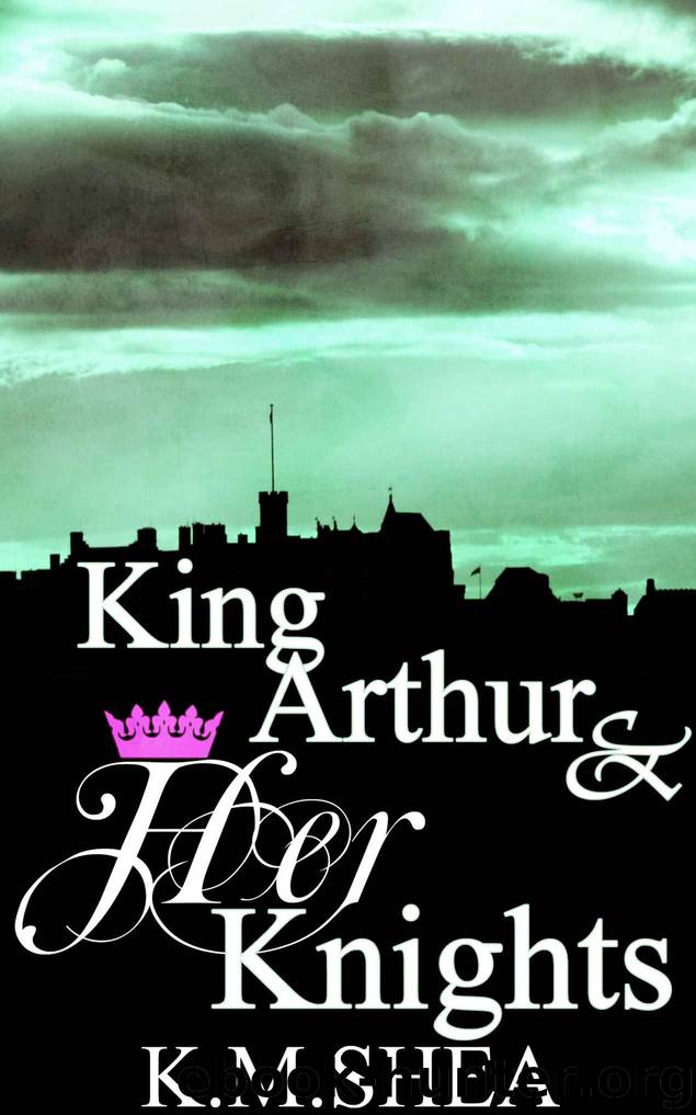 King Arthur and Her Knights: Enthroned #1, Enchanted #2, Embittered #3 by K.M. Shea