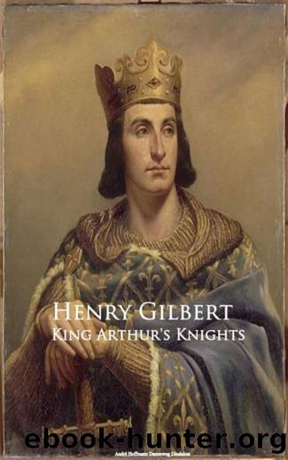 King Arthur's Knights by Henry Gilbert