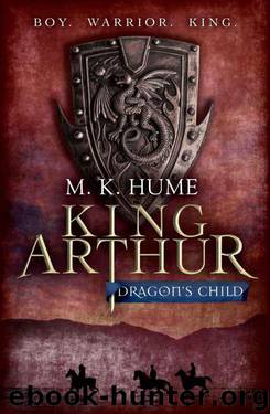 King Arthur: Dragon's Child: Book One (King Arthur Trilogy 1) by M. K. Hume