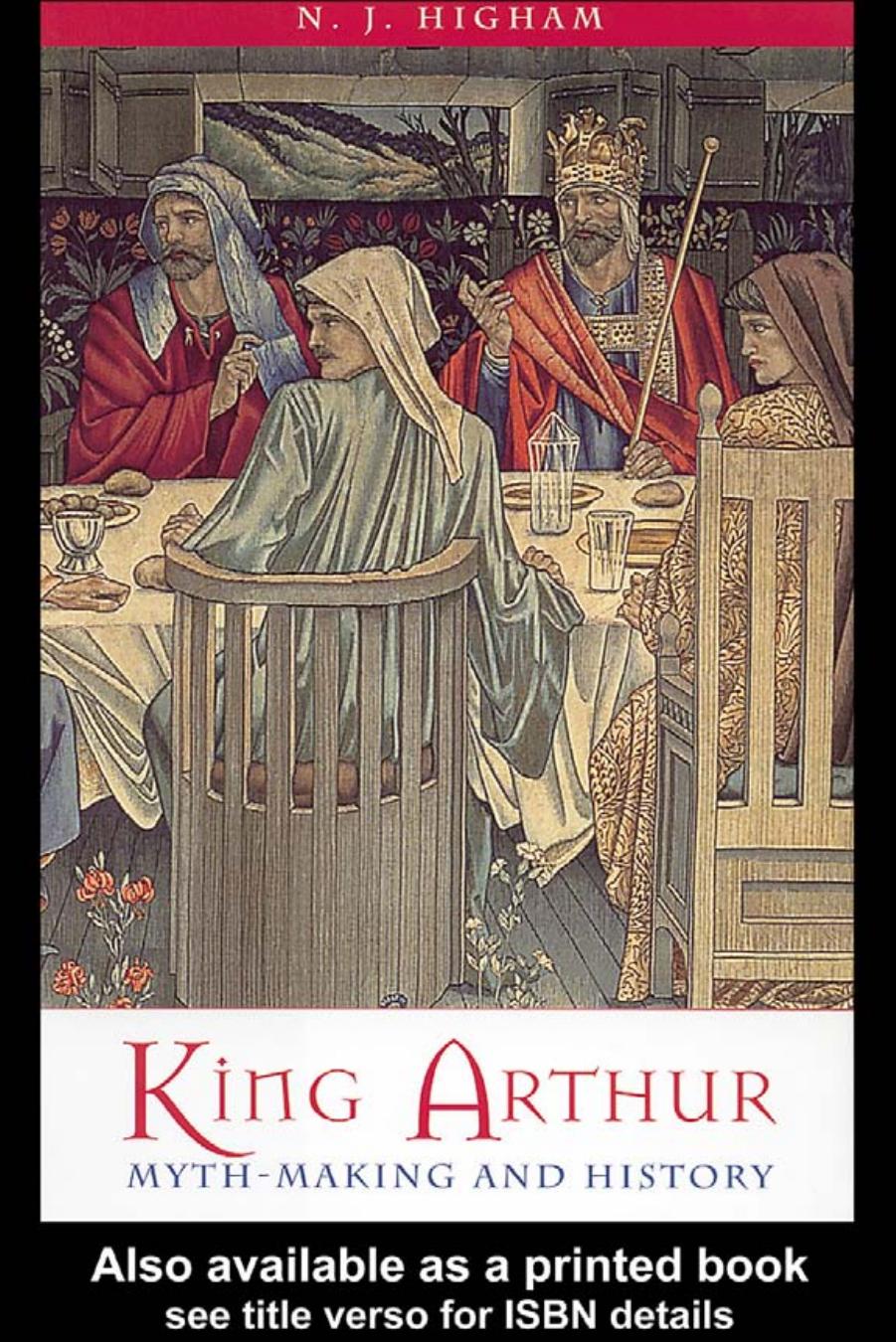 King Arthur: Myth Making and History by N.J.Higham