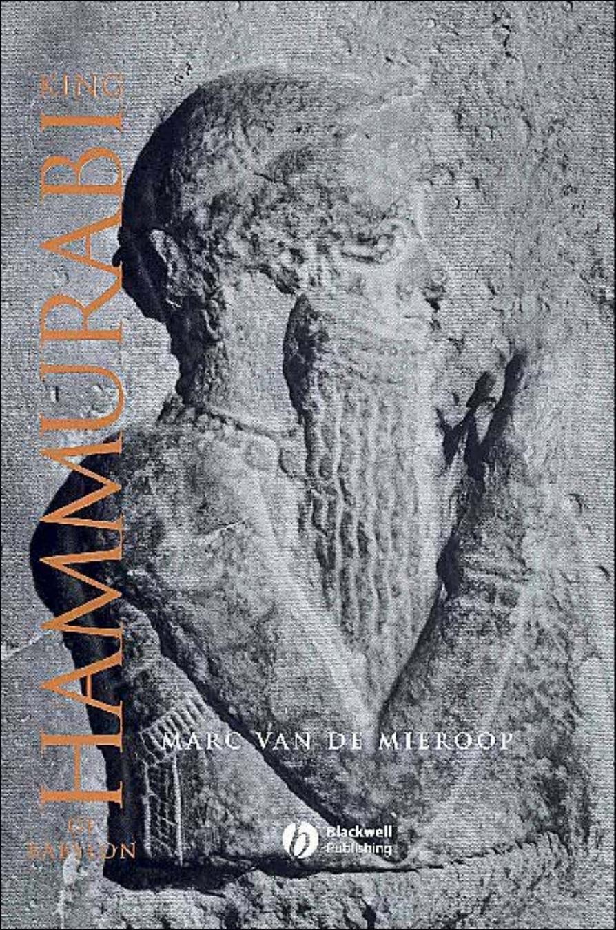 King Hammurabi of Babylon by A Biography (2004) by Marc Van De Mieroop