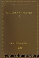 King Henry VI, Part 1 by William Shakespeare