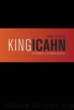 King Icahn: Biography of a Renegade Capitalist by Mark Stevens