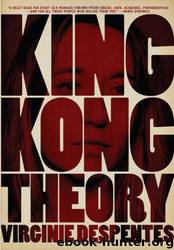 King Kong Theory by Virginie Despentes;Stephanie Benson
