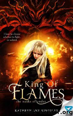 King Of Flames (The Masks of Under Book 1) by Kathryn Ann Kingsley
