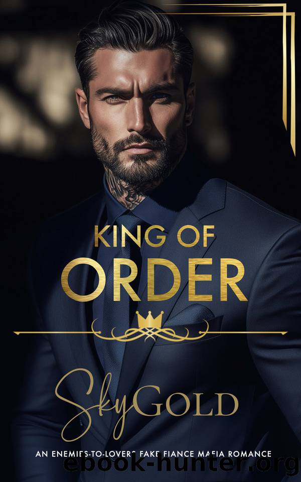 King Of Order: An Enemies To Lovers Fake FiancÃ© Mafia Romance (Kings of OmertÃ  Book 3) by Sky Gold