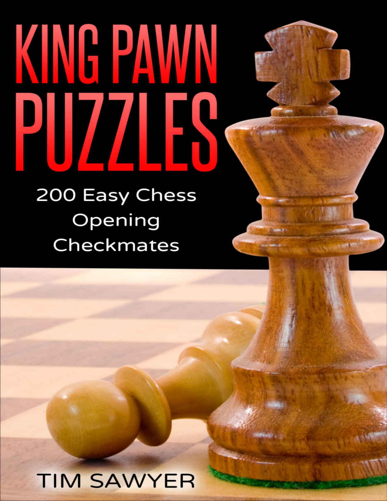 King Pawn Puzzles: 200 Easy Chess Opening Checkmates (Easy Puzzles Book 1) by Tim Sawyer