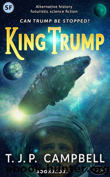 King Trump: A Sci-Fi Space-Opera First-Contact Novel by T.J.P. Campbell