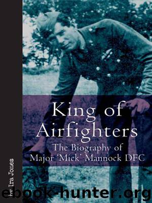 King of Airfighters: The Biography of Major "Mick" Mannock, VC, DSO MC (Vintage Aviation Series) by Ira Jones