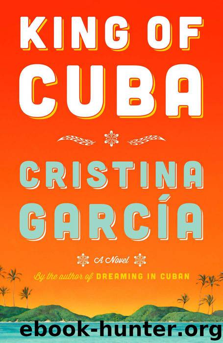 King of Cuba A Novel by Cristina Garcia