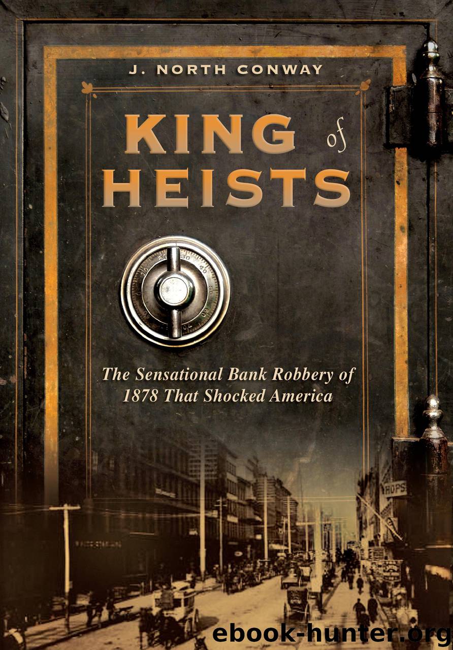 King of Heists: The Sensational Bank Robbery of 1878 That Shocked America by J. North Conway