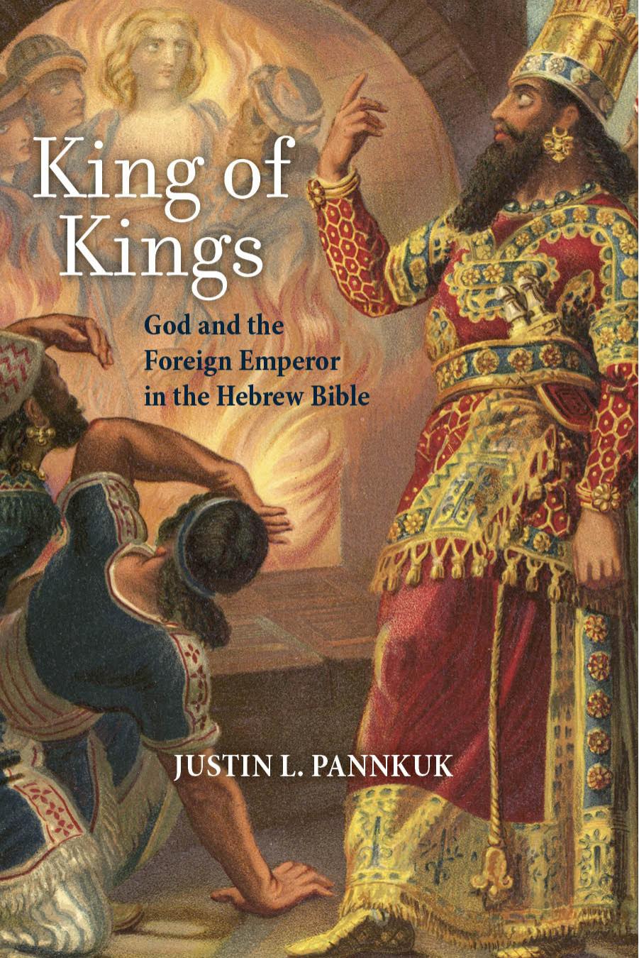 King of Kings: God and the Foreign Emperor in the Hebrew Bible by Justin L. Pannkuk