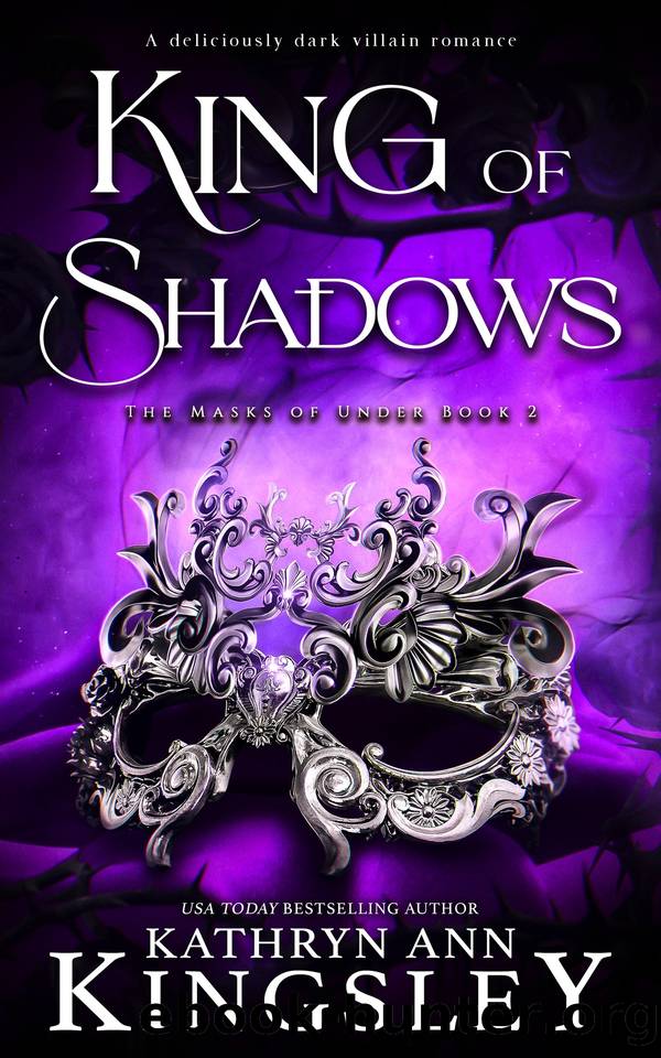 King of Shadows: A deliciously dark villain romance (The Masks of Under Book 2) by Kathryn Ann Kingsley