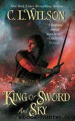 King of Sword and Sky by C L Wilson