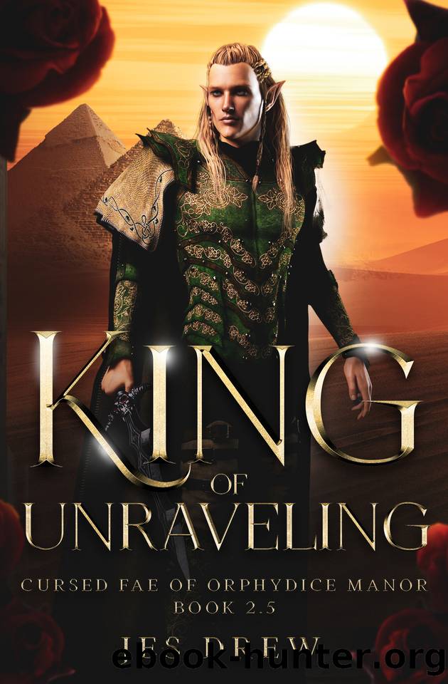 King of Unraveling: An Arranged Marriage Romance (Cursed Fae of Orphydice Manor) by Jes Drew