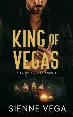King of Vegas: A Dark Mafia Romance by Sienne Vega