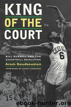 King of the Court: Bill Russell and the Basketball Revolution by Aram Goudsouzian