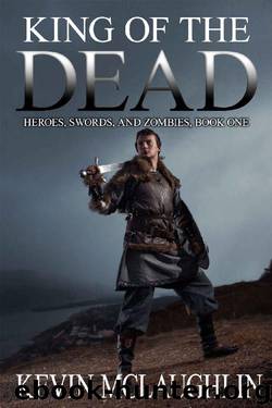 King of the Dead: Heroes, Swords, and Zombies by Kevin O. McLaughlin