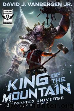 King of the Mountain: A LitRPG Adventure by David J. VanBergen Jr