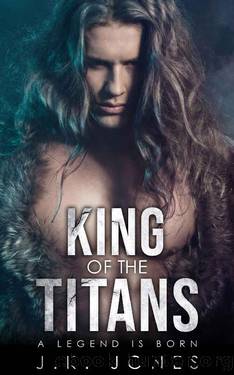 King of the Titans : A Legend is Born by J.K. Jones