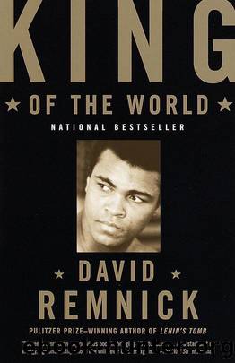 King of the World: Muhammad Ali and the Rise of an American Hero by David Remnick