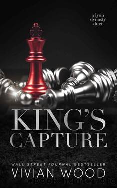 King's Capture: A Dark Captive Billionaire Romance (Lyon Dynasty World Book 1) by Vivian Wood