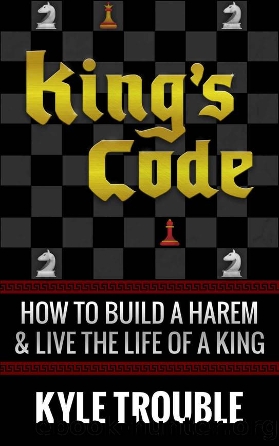 King's Code: How to Build a Harem and Live the Life of a King by Kyle Trouble