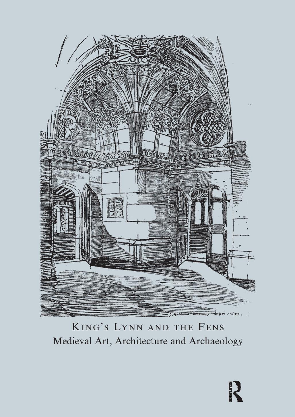King's Lynn and the Fens: Medieval Art, Architecture and Archaeology by John McNeill (ed.)