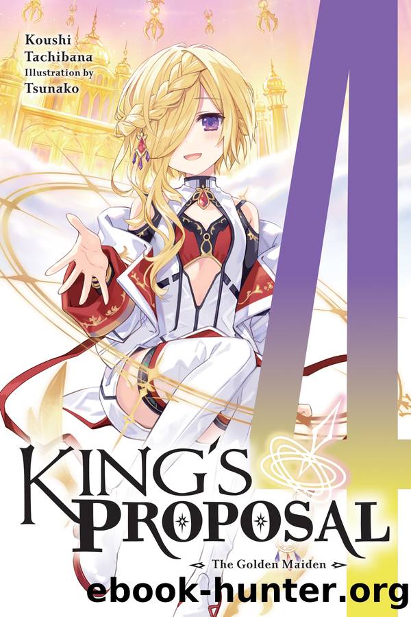 King's Proposal, Vol. 4: The Golden Maiden by Koushi Tachibana and Tsunako