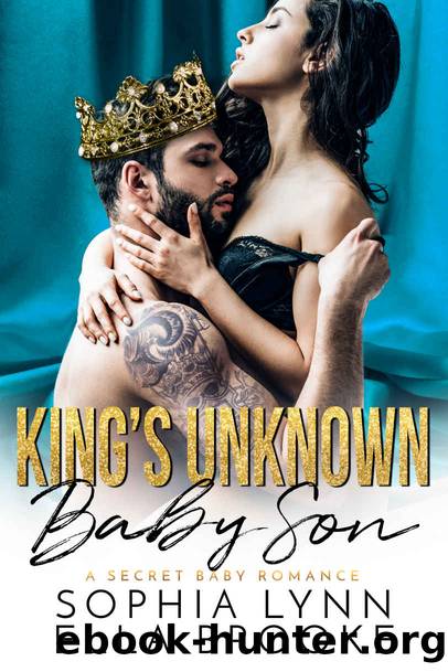 King's Unknown Baby Son: A Secret Baby Romance by Sophia Lynn & Ella Brooke